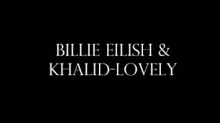 Billie Eilish & Khalid-lovely (LYRICS)