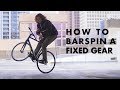 HOW TO BARSPIN ON A FIXED GEAR