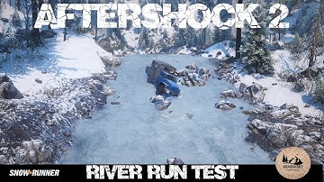 Snowrunner - Aftershock 2 - Some River Run Tests With The RSK Hunter