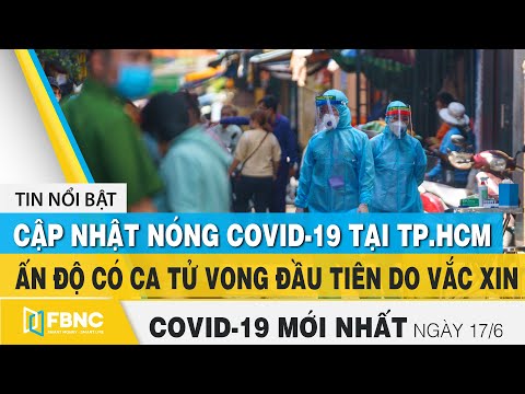 Tin tức Covid-19 mới nhất hôm nay 17/6 | Dich Virus Corona Việt Nam hôm nay | FBNC