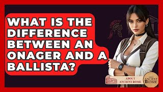 What Is The Difference Between An Onager And A Ballista? - All About Rome