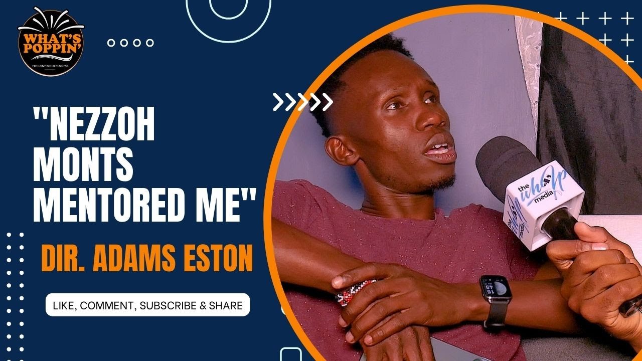 ADAMS ESTON: 'NEZZOH MONTS MENTORED ME' |  - WHAT'S POPPIN'