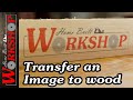 How to Transfer an Image onto Wood | Ink Jet Transfer Method