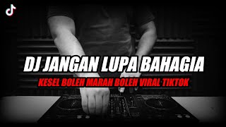 DJ KESEL BOLEH MARAH BOLEH REMIX VIRAL TIKTOK TERBARU 2023 | DJ JANGAN LUPA BAHAGIA FULL BASS screenshot 3