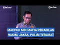 VIDEO FULL Mahfud MD Menko Jokowi Ulas Mafia Industri Hukum: Hakim, Jaksa, Polisi Main