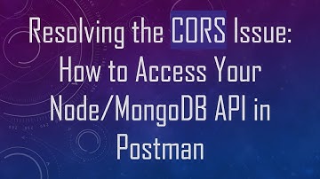 Resolving the CORS Issue: How to Access Your Node/MongoDB API in Postman