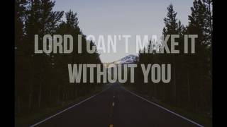 Video thumbnail of "LORD I CAN'T MAKE IT WITHOUT YOU"