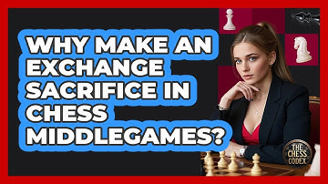 Why Make An Exchange Sacrifice In Chess Middlegames? - The Chess Codex