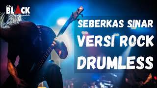 Seberkas Sinar versi rock (tanpa drum / drumless)