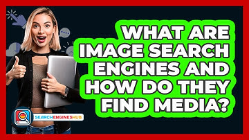 What Are Image Search Engines And How Do They Find Media? - SearchEnginesHub.com