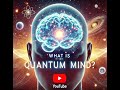 Exploring the Quantum Mind Consciousness