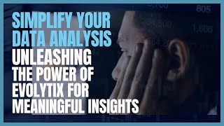 Simplify Your Data Analysis: Unleashing the Power of Evolytix