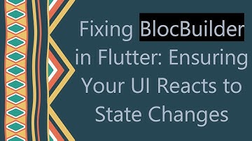 Fixing BlocBuilder in Flutter: Ensuring Your UI Reacts to State Changes