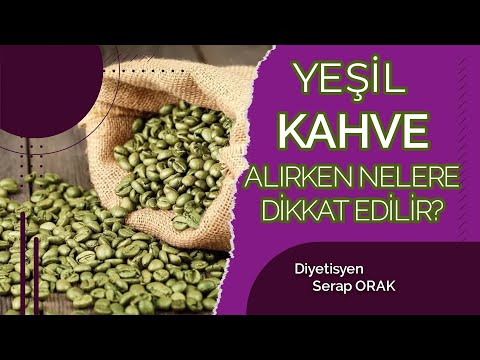 YEŞİL KAHVE ALIRKEN NELERE DİKKAT EDİLMELİ? Diyetisyen Serap ORAK