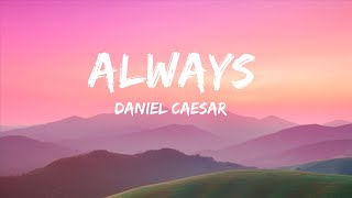 Daniel Caesar - Always (Lyrics)  | 25 Min