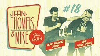 #18 - Jean-Thomas et Mike Vous Écoutent