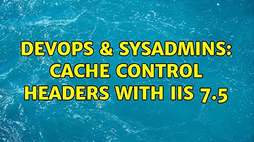 DevOps & SysAdmins: Cache Control Headers with IIS 7.5