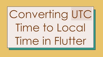 Converting UTC Time to Local Time in Flutter