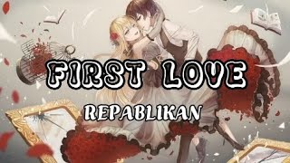 Repablikan – First Love [Lyrics] | "Mas gusto kita kaysa kay Darna"