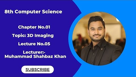 8th Computer Science || Chapter No.01 || Topic: 3D-Imaging || Lecture No.05 || New Syllabus 2023