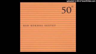 Video thumbnail of "Bar Kokhba Sextet - Kivah"