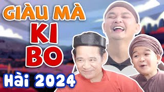 HÀI 2024 | GIÀU MÀ KI BO FULL HD | Cười Bể Bụng với Quang Tèo, Xuân Nghĩa, Cu Thóc