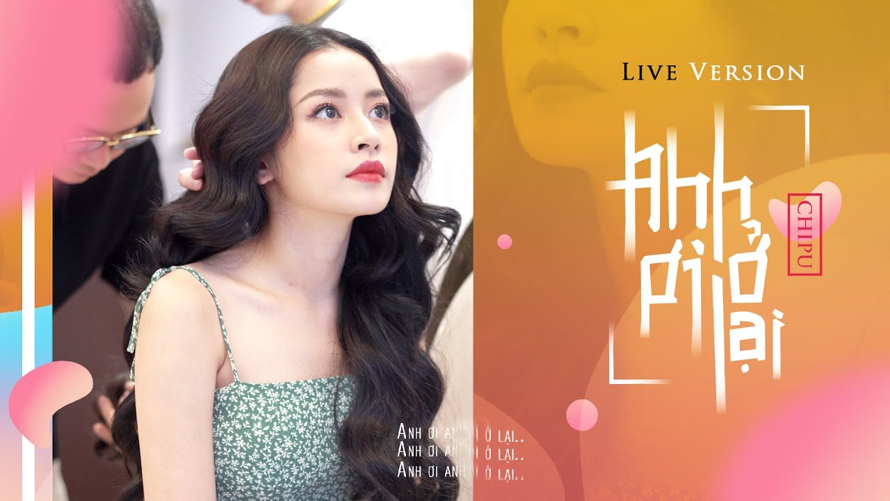 Chi Pu | Anh Ơi Ở Lại - Phiên Bản Vừa Live Vừa Makeup - Youtube