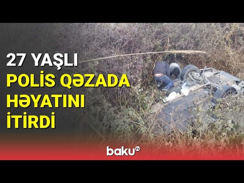 Goranboyda 27 yaşlı polis qəzada həyatını itirdi - BAKU TV