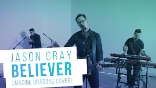 Jason Gray - "Believer" (Imagine Dragons Cover) chords
