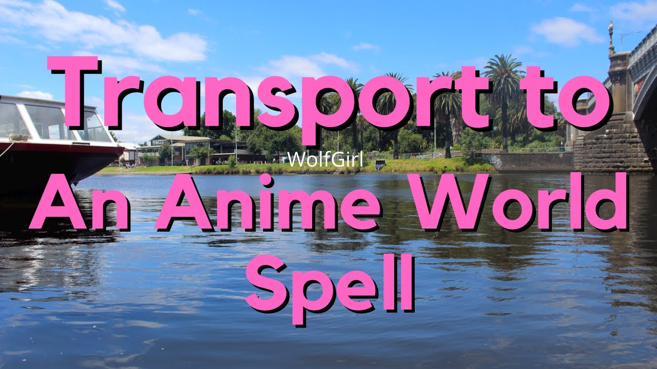 Transport Into An Anime World Spell