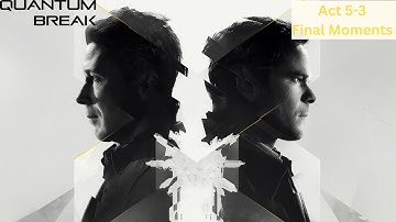 Quantum Break Walkthrough Act 5-3 Final Moments