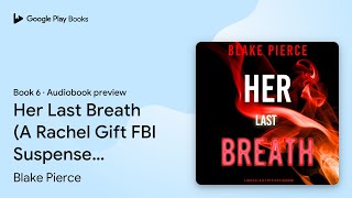Her Last Breath (A Rachel Gift FBI Suspense… by Blake Pierce · Audiobook preview