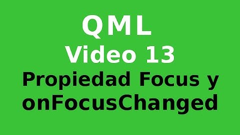 QML - 13 - Focus - Propiedad y evento de foco