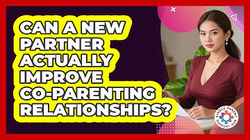 Can A New Partner Actually Improve Co-parenting Relationships? - Single Parent Support Hub