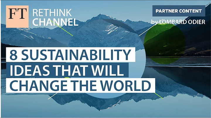 8 Sustainability ideas that will change the world | FT Rethink - DayDayNews