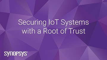 Securing IoT Systems with a Root of Trust | Synopsys