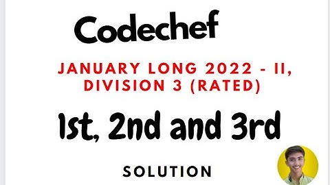 Codechef || January Long 2022 - II, Division 3 (Rated) || 1st, 2nd and 3rd solution