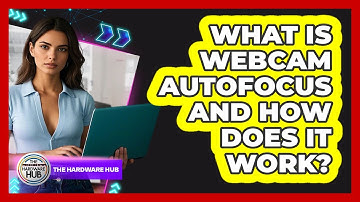 What Is Webcam Autofocus And How Does It Work? - The Hardware Hub