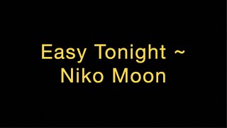 Easy Tonight ~ Niko Moon Lyrics