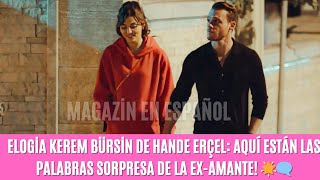 Elogia Kerem Bürsin de Hande Erçel: Aquí están las palabras sorpresa de la ex-amante ??️ hanker