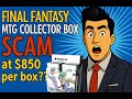 MTG Final Fantasy $850 Collector Box SCAM??