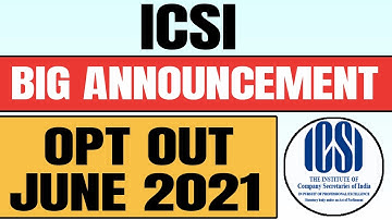 ICSI Opt Out June 2021 | ICSI Announcement for June 2021 | OPT OUT OPTION to CS Exam December 2021