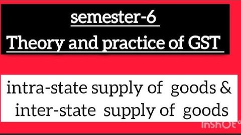 Theory and practice of GST  semester-6  important  topic:Intra-state  & inter-state supply of goods