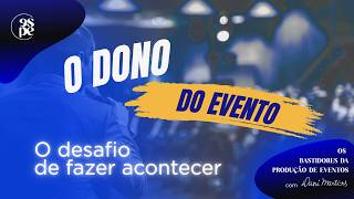 Você sabe o que é um Evento Proprietário | Bastidores da Produção