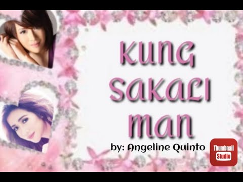 KUNG SAKALI MAN by: Angeline Quinto with lyrics