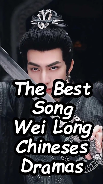 The Best Song Wei Long Chineses Dramas. #songweilong  #cdrama2024 #trending #dramalist #chinesedrama
