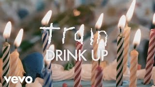 Video thumbnail of "Train - Drink Up (Lyric Video)"