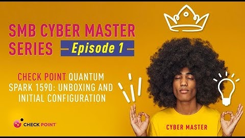 Episode 1: Check Point Quantum Spark 1590: Unboxing, Initial Configuration and Watch Tower App