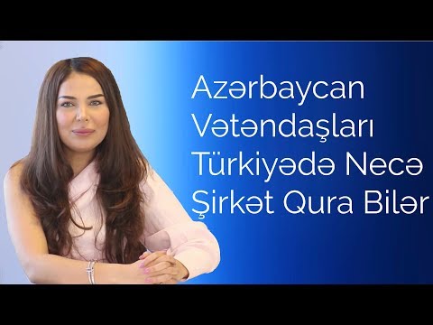 Azərbaycan Vətəndaşları Türkiyədə Necə Şirkət Qura Bilər?