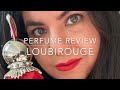 $300 Blind-Buy Perfume Review Christian Louboutin LOUBIROUGE